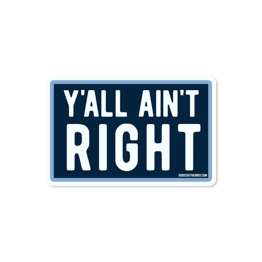 Y'all Ain't Right - Sticker