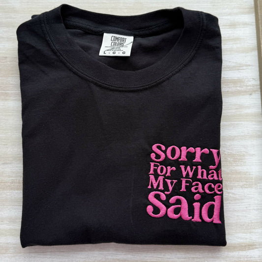 Sorry For What My Face Said Embroidered T-Shirt