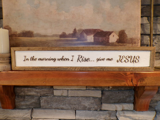 Rustic When I Rise Give Me Jesus Sign