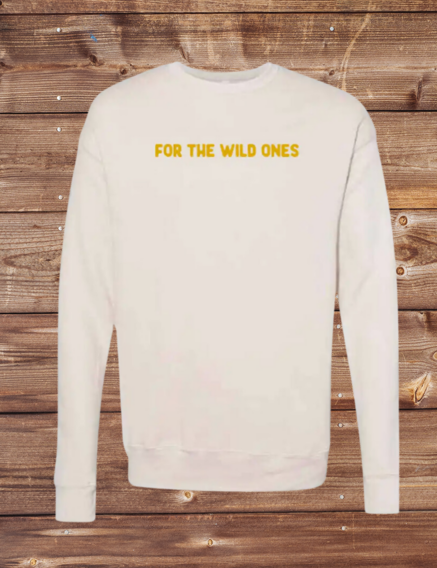 For The Wild Ones Sweatshirt