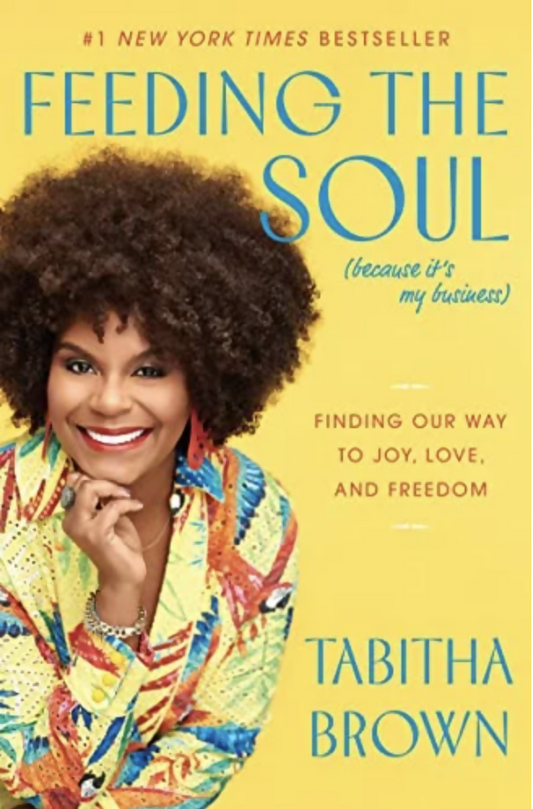 Feeding the Soul (Because It's My Business) Finding Our Way to Joy, Love, and Freedom